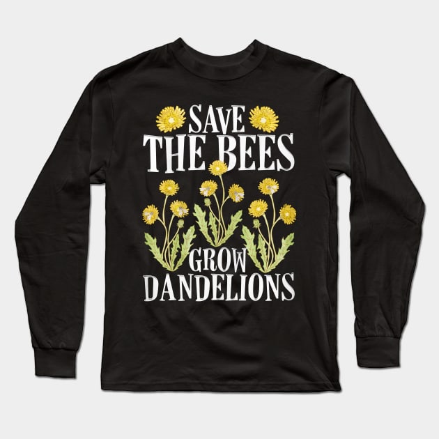 Save The Bees Grow Dandelions Long Sleeve T-Shirt by toiletpaper_shortage